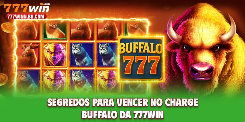 Segredos Para Vencer No Charge Buffalo Da 777WIN