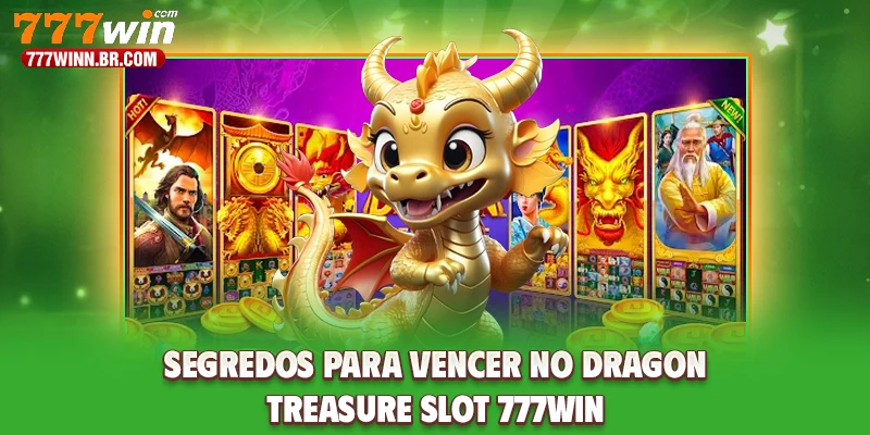 Segredos para vencer no Dragon Treasure Slot 777WIN