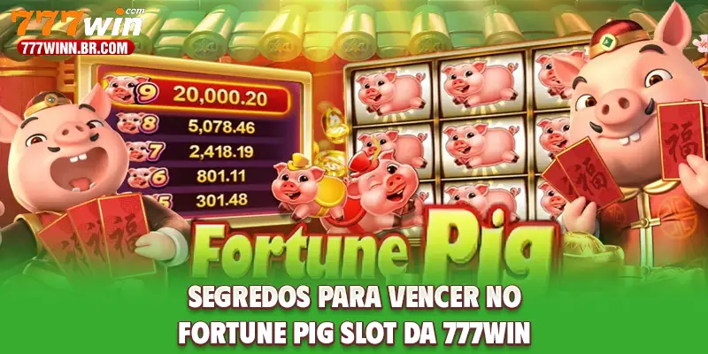 Segredos Para Vencer No Fortune Pig Slot Da 777WIN