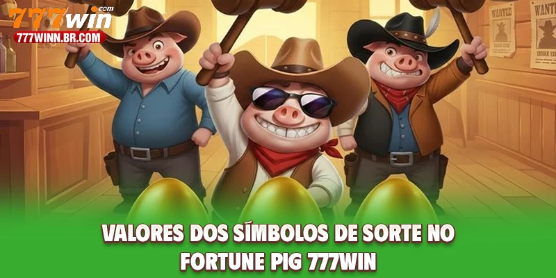 Valores dos símbolos de sorte no Fortune Pig 777WIN