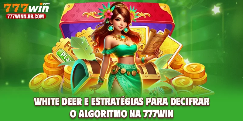 White Deer E Estratégias Para Decifrar O Algoritmo Na 777WIN